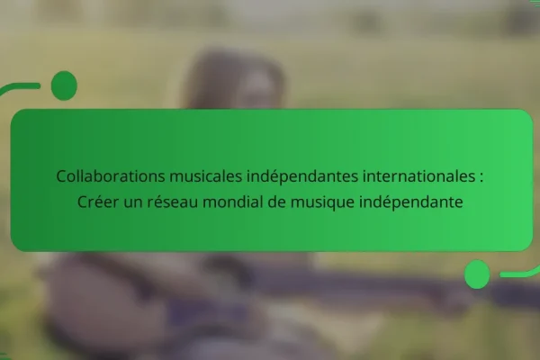 Collaborations musicales indépendantes internationales : Créer un réseau mondial de musique indépendante