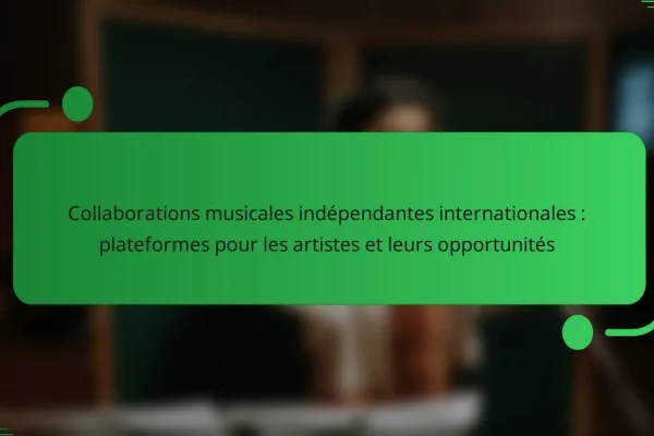 Collaborations musicales indépendantes internationales : plateformes pour les artistes et leurs opportunités